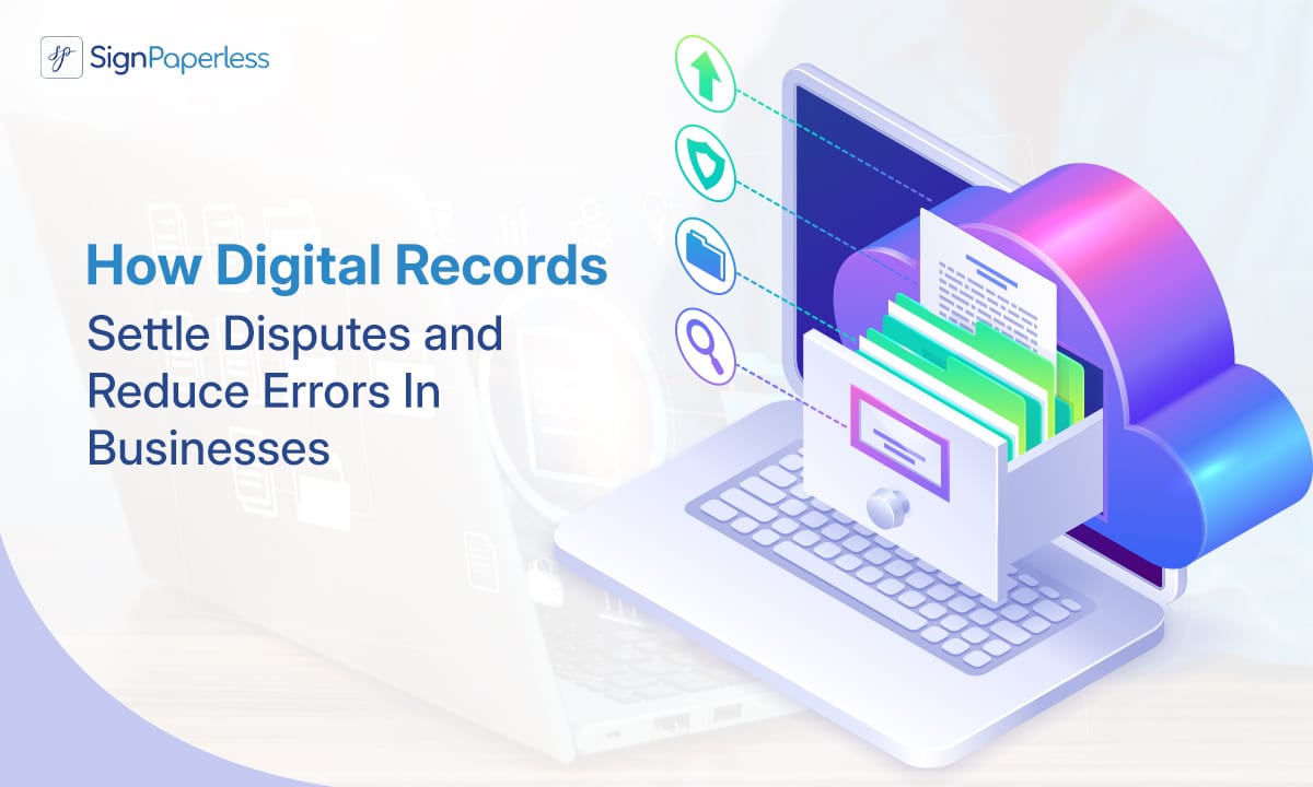 How Digital Records Settle Disputes and Reduce Errors In Businesses