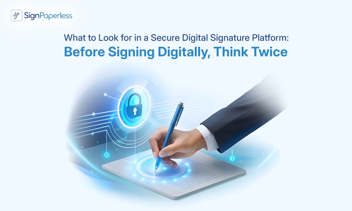 What to Look for in a Secure Digital Signature Platform: Before Signing Digitally, Think Twice