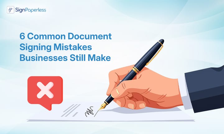 6 Common Document Signing Mistakes Businesses Still Make